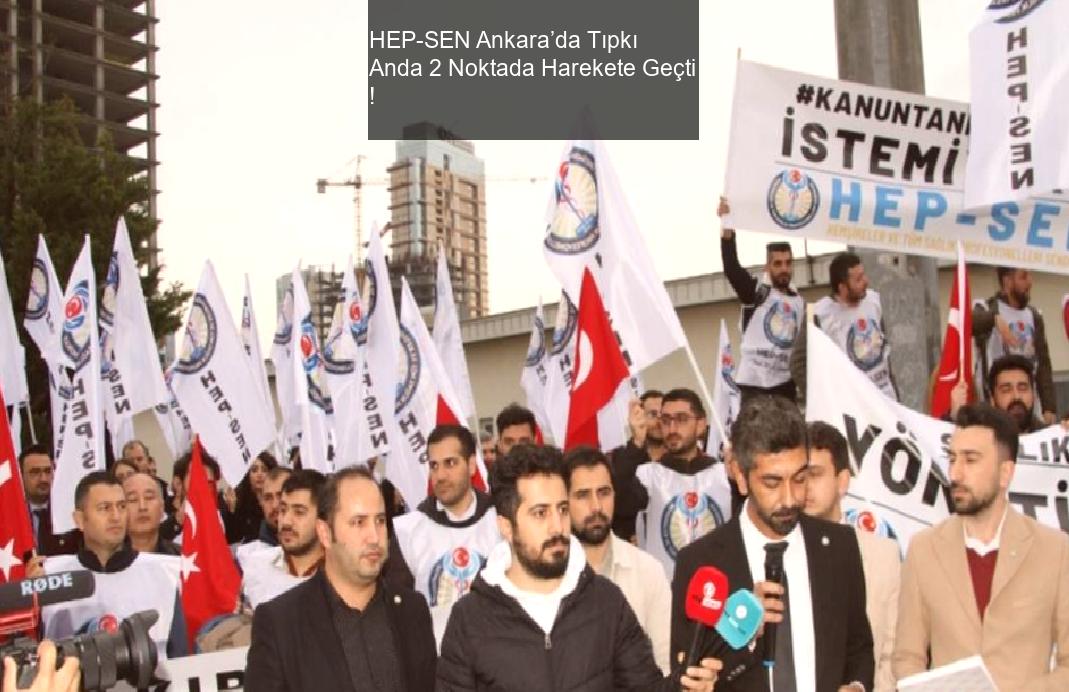 HEP-SEN Ankara’da Tıpkı Anda 2 Noktada Harekete Geçti !