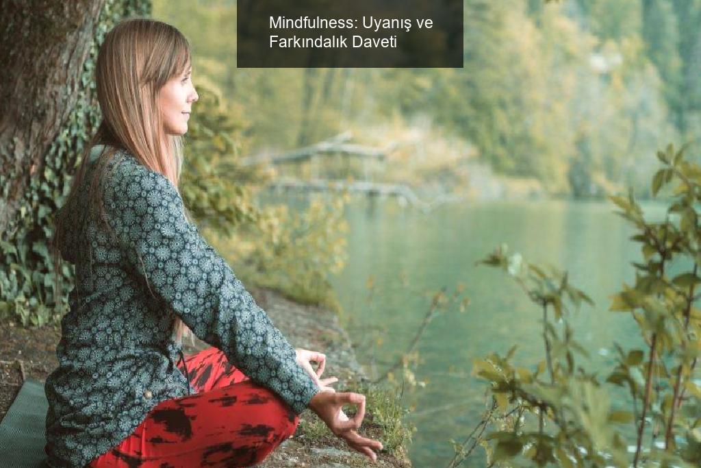 Mindfulness: Uyanış ve Farkındalık Daveti
