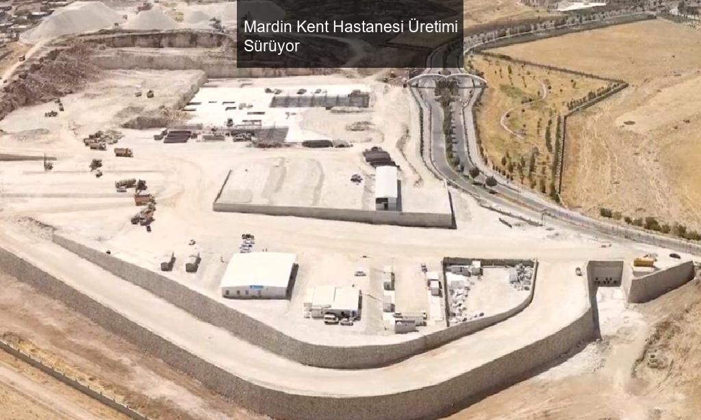 Mardin Kent Hastanesi Üretimi Sürüyor