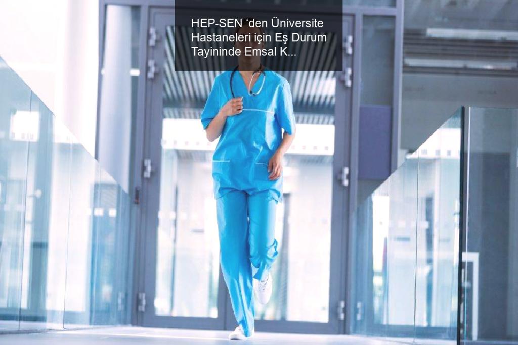 hep-sen-den-universite-hastaneleri-icin-es-durum-tayininde-emsal-kazanim-YdPWApFJ.jpg