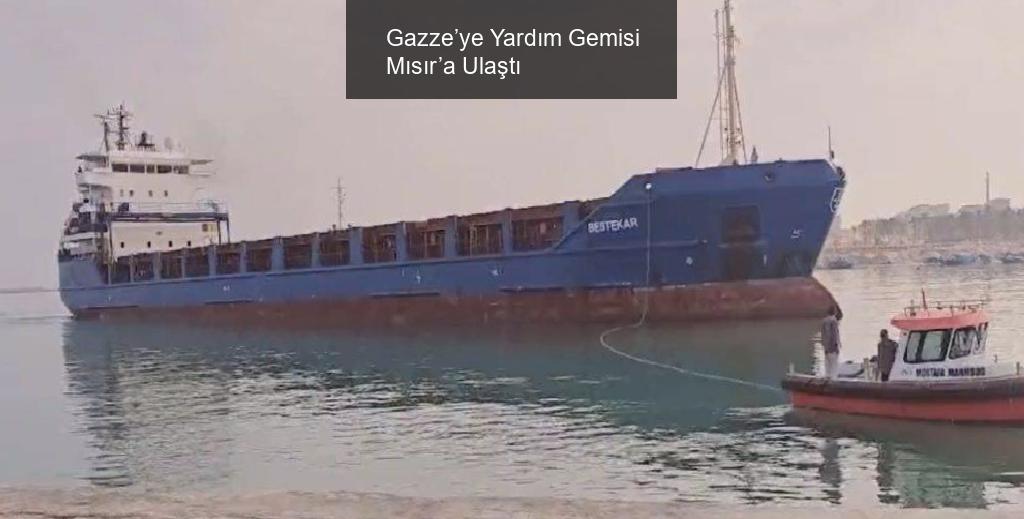 Gazze’ye Yardım Gemisi Mısır’a Ulaştı