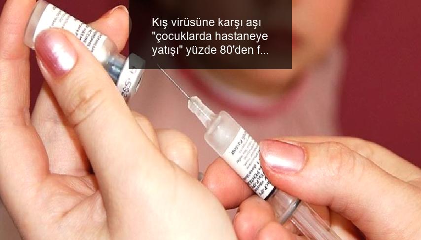Kış virüsüne karşı aşı “çocuklarda hastaneye yatışı” yüzde 80’den fazla düşürebilir