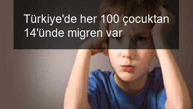 Türkiye’de her 100 çocuktan 14’ünde migren var