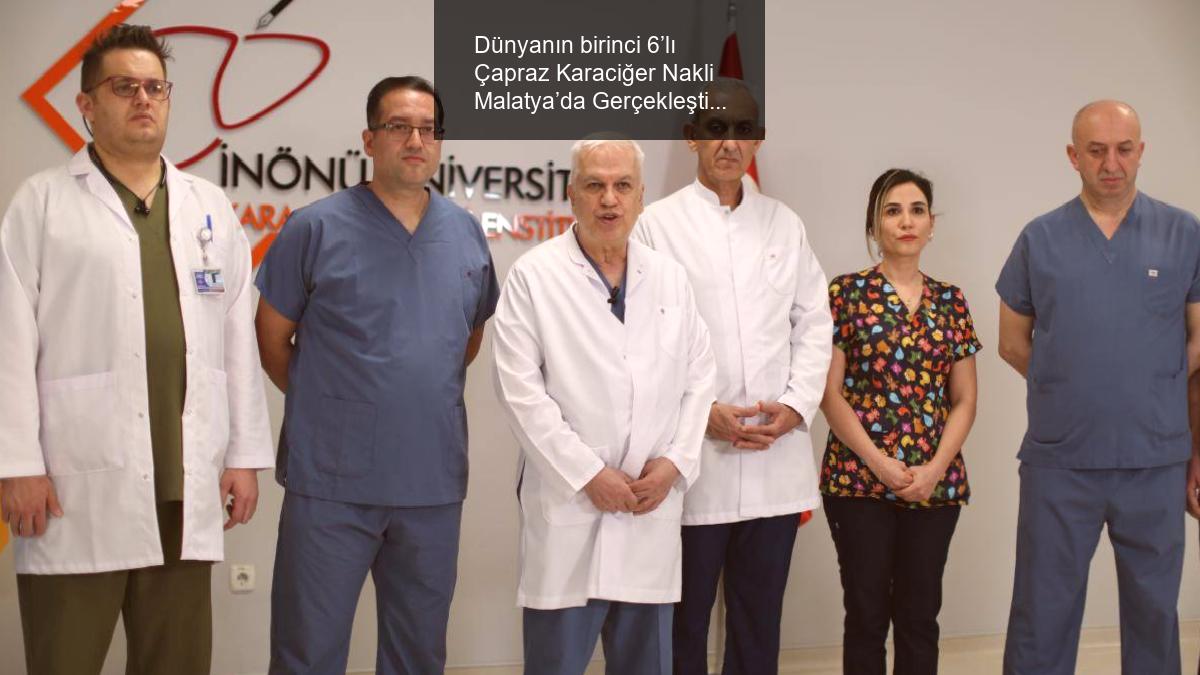 Dünyanın birinci 6’lı Çapraz Karaciğer Nakli Malatya’da Gerçekleşti